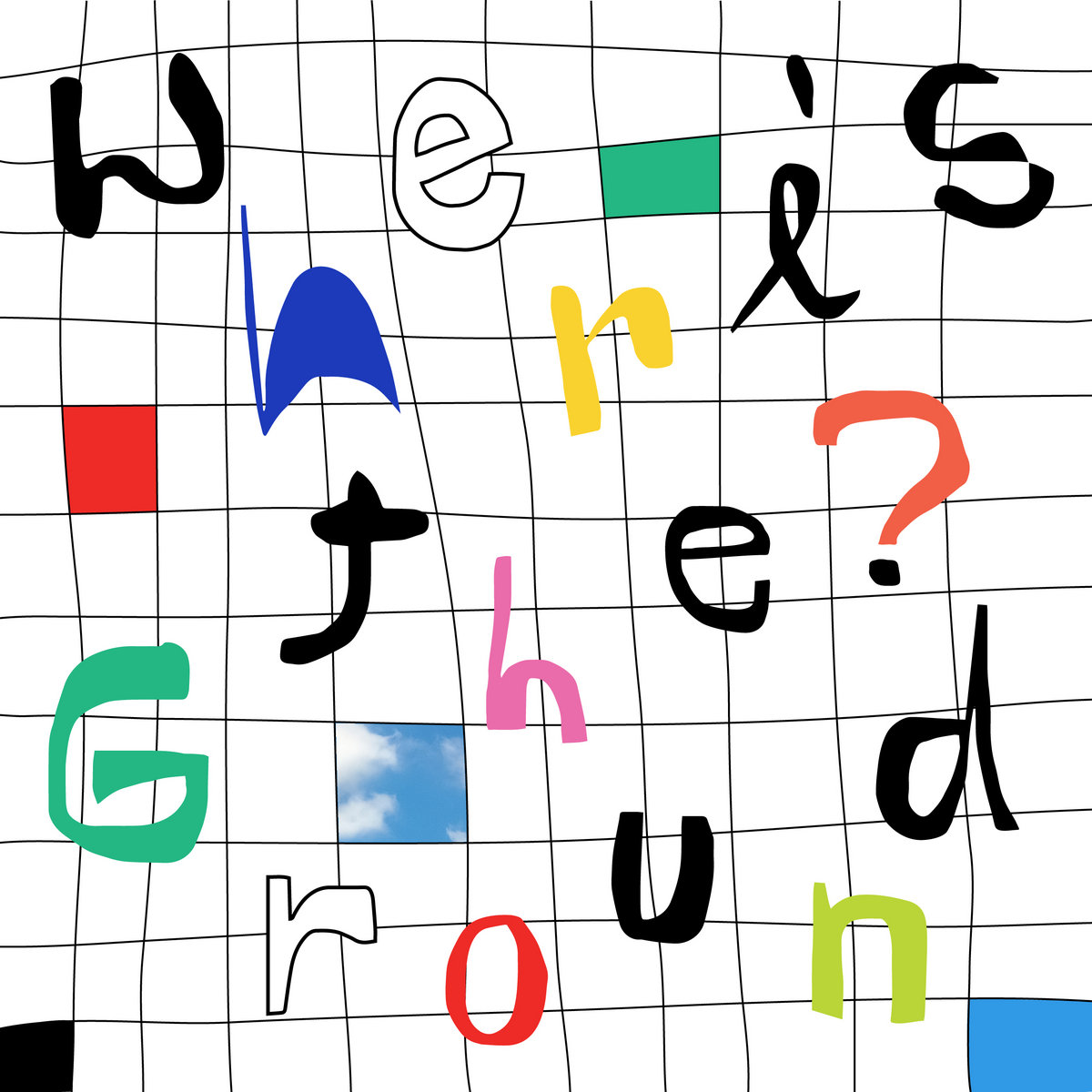 WHERE’S THE GROUND?